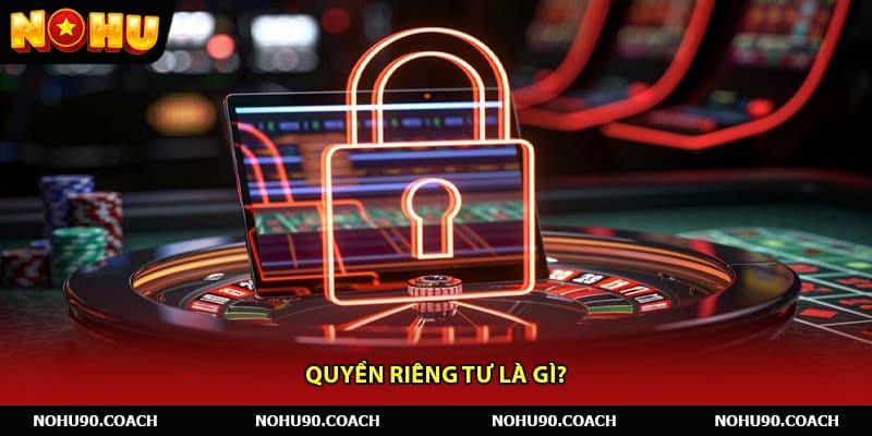 Quyền riêng tư là gì?